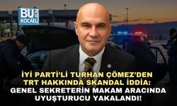 İYİ PARTİ’Lİ TURHAN ÇÖMEZ’DEN TRT HAKKINDA SKANDAL İDDİA: GENEL SEKRETERİN MAKAM ARACINDA UYUŞTURUCU YAKALANDI!