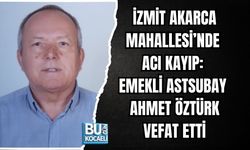 İZMİT AKARCA MAHALLESİ’NDE ACI KAYIP: EMEKLİ ASTSUBAY AHMET ÖZTÜRK VEFAT ETTİ