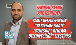 YENİDEN REFAH PARTİSİ'NDEN İZMİT BELEDİYESİ'NİN "BESLENME SAATİ" PROJESİNE "REKLAM BELEDİYECİLİĞİ" ELEŞTİRİSİ