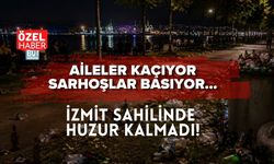 AİLELER KAÇIYOR, SARHOŞLAR BASIYOR: İZMİT SAHİLİNDE HUZUR KALMADI!