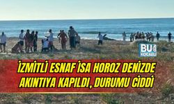 İZMİTLİ ESNAF İSA HOROZ DENİZDE AKINTIYA KAPILDI, DURUMU CİDDİ