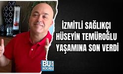 İZMİTLİ SAĞLIKÇI HÜSEYİN TEMÜROĞLU YAŞAMINA SON VERDİ