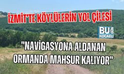 İZMİT’TE KÖYLÜLERİN YOL ÇİLESİ "NAVİGASYONA ALDANAN ORMANDA MAHSUR KALIYOR"