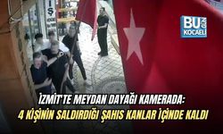 İZMİT'TE MEYDAN DAYAĞI KAMERADA: 4 KİŞİNİN SALDIRDIĞI ŞAHIS KANLAR İÇİNDE KALDI