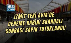 İZMİT’TEKİ AVM’DE DENEME KABİNİ SKANDALI SONRASI SAPIK TUTUKLANDI!