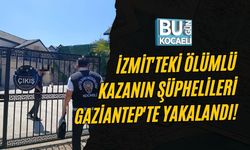 İZMİT'TEKİ ÖLÜMLÜ KAZANIN ŞÜPHELİLERİ GAZİANTEP'TE YAKALANDI!