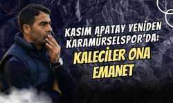 KASIM APATAY YENİDEN KARAMÜRSELSPOR'DA: KALECİLER ONA EMANET
