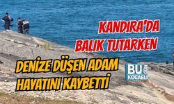 KANDIRA'DA BALIK TUTARKEN DENİZE DÜŞEN ADAM HAYATINI KAYBETTİ