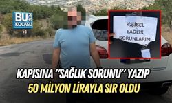 KAPISINA "SAĞLIK SORUNU" YAZIP 50 MİLYON LİRAYLA SIR OLDU