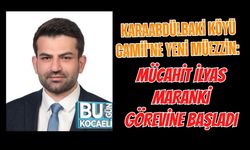 KARAABDÜLBAKİ KÖYÜ CAMİİ'NE YENİ MÜEZZİN: MÜCAHİT İLYAS MARANKİ GÖREVİNE BAŞLADI