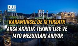 KARAMÜRSEL’DE İŞ FIRSATI! AKSA AKRİLİK TEKNİK LİSE VE MYO MEZUNLARI ARIYOR