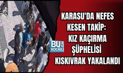 KARASU'DA NEFES KESEN TAKİP: KIZ KAÇIRMA ŞÜPHELİSİ KISKIVRAK YAKALANDI