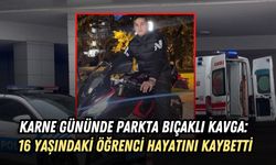 KARNE GÜNÜNDE PARKTA BIÇAKLI KAVGA: 16 YAŞINDAKİ ÖĞRENCİ HAYATINI KAYBETTİ