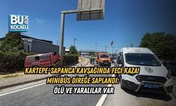 KARTEPE–SAPANCA KAVŞAĞINDA FECİ KAZA! MİNİBÜS DİREĞE SAPLANDI: ÖLÜ VE YARALILAR VAR