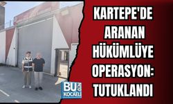 KARTEPE'DE ARANAN HÜKÜMLÜYE OPERASYON: TUTUKLANDI