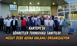 KARTEPE’DE ŞÖHRETLER TURNUVASI TANITILDI: MESUT ÖCBE ADINA ANLAMLI ORGANİZASYON