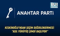 ANAHTAR PARTİ KOCAELİ İL BAŞKANI KESKİNOĞLU'NDAN SEÇİM DEĞERLENDİRMESİ: "ASIL YÜRÜYÜŞ ŞİMDİ BAŞLIYOR"