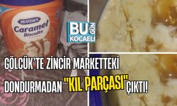 GÖLCÜK’TE ZİNCİR MARKETTEKİ DONDURMADAN "KIL PARÇASI" ÇIKTI!