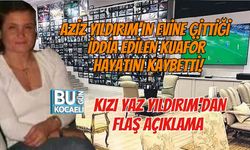AZİZ YILDIRIM'IN EVİNE GİTTİĞİ İDDİA EDİLEN KUAFÖR HAYATINI KAYBETTİ! KIZI YAZ YILDIRIM'DAN FLAŞ AÇIKLAMA
