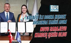 KOCAELİ İLE BOSNA HERSEK ARASINDA TARİHİ ADIM: NOVO SARAJEVO KARDEŞ ŞEHİR OLDU