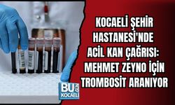 KOCAELİ ŞEHİR HASTANESİ'NDE ACİL KAN ÇAĞRISI: MEHMET ZEYNO İÇİN TROMBOSİT ARANIYOR