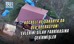 KOCAELİ VE SAKARYA'DA DEV OPERASYON! EVLERİNİ SİLAH FABRİKASINA ÇEVİRMİŞLER