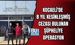 KOCAELİ'DE 8 YIL KESİNLEŞMİŞ CEZASI BULUNAN ŞÜPHELİYE OPERASYON