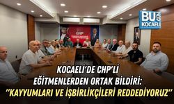 KOCAELİ'DE CHP'Lİ EĞİTMENLERDEN ORTAK BİLDİRİ: "KAYYUMLARI VE İŞBİRLİKÇİLERİ REDDEDİYORUZ"