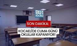 SON DAKİKA: KOCAELİ'DE CUMA GÜNÜ OKULLAR KAPANIYOR!