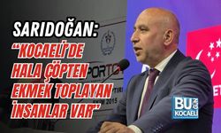 SARIDOĞAN: “KOCAELİ’DE HALA ÇÖPTEN EKMEK TOPLAYAN İNSANLAR VAR”