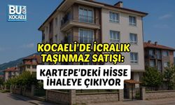 KOCAELİ'DE İCRALIK TAŞINMAZ SATIŞI: KARTEPE'DEKİ HİSSE İHALEYE ÇIKIYOR