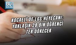 KOCAELİ’DE LGS HEYECANI: YAKLAŞIK 28 BİN ÖĞRENCİ TER DÖKECEK