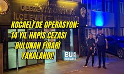 KOCAELİ'DE OPERASYON: 14 YIL HAPİS CEZASI BULUNAN FİRARİ YAKALANDI!