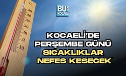 KOCAELİ’DE PERŞEMBE GÜNÜ SICAKLIKLAR NEFES KESECEK