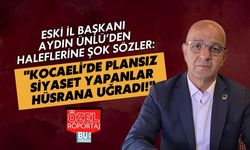 ESKİ İL BAŞKANI AYDIN ÜNLÜ’DEN HALEFLERİNE ŞOK SÖZLER: "KOCAELİ’DE PLANSIZ SİYASET YAPANLAR HÜSRANA UĞRADI!"