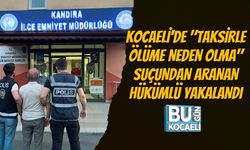 KOCAELİ'DE "TAKSİRLE ÖLÜME NEDEN OLMA" SUÇUNDAN ARANAN HÜKÜMLÜ YAKALANDI