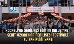 KOCAELİ’DE YENİLİKÇİ EĞİTİM BULUŞMASI: ŞEHİT ÖZCAN KAN FEN LİSESİ FESTİVALE EV SAHİPLİĞİ YAPTI
