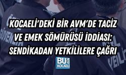 KOCAELİ'DEKİ BİR AVM'DE TACİZ VE EMEK SÖMÜRÜSÜ İDDİASI: SENDİKADAN YETKİLİLERE ÇAĞRI