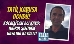 TATİL KABUSA DÖNDÜ! KOCAELİ’DEN ACI KAYIP: TUĞRUL ŞENTÜRK HAYATINI KAYBETTİ