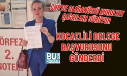 CHP'DE OLAĞANÜSTÜ KURULTAY ÇAĞRILARI SÜRÜYOR, KOCAELİLİ DELEGE BAŞVURUSUNU GÖNDERDİ