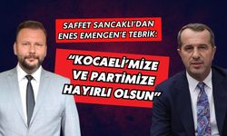 SAFFET SANCAKLI’DAN ENES EMENGEN’E TEBRİK: “KOCAELİ’MİZE VE PARTİMİZE HAYIRLI OLSUN”