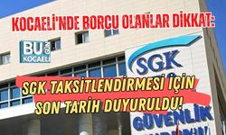 KOCAELİ'NDE BORCU OLANLAR DİKKAT: SGK TAKSİTLENDİRMESİ İÇİN SON TARİH DUYURULDU!