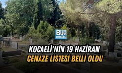 KOCAELİ'NİN 19 HAZİRAN CENAZE LİSTESİ BELLİ OLDU