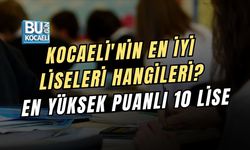 KOCAELİ'NİN EN İYİ LİSELERİ HANGİLERİ? EN YÜKSEK PUANLI 10 LİSE