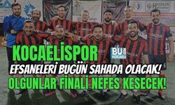 KOCAELİSPOR EFSANELERİ BUGÜN SAHADA OLACAK! OLGUNLAR FİNALİ NEFES KESECEK!
