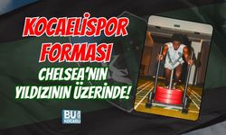 KOCAELİSPOR FORMASI CHELSEA’NIN YILDIZININ ÜZERİNDE!