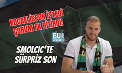 KOCAELİSPOR İSTEDİ, ÇORUM FK BİTİRDİ! SMOLCIC'TE SÜRPRİZ SON