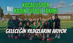 KOCAELİSPOR KADIN FUTBOL TAKIMI GELECEĞİN YILDIZLARINI ARIYOR