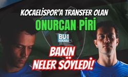 KOCAELİSPOR'A TRANSFER OLAN ONURCAN PİRİ BAKIN NELER SÖYLEDİ!