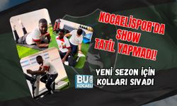 KOCAELİSPOR'DA SHOW TATİL YAPMADI! YENİ SEZON İÇİN KOLLARI SIVADI